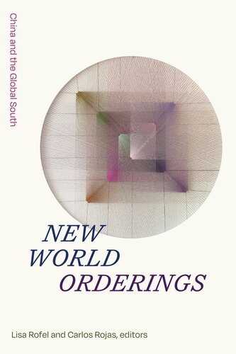 New World Orderings China And The Global South Lisa Rofel Editor Carlos Rojas Editor