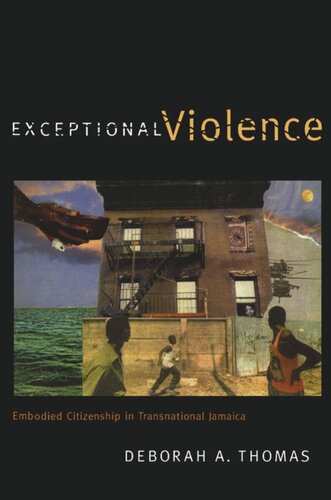 Exceptional Violence Embodied Citizenship In Transnational Jamaica Deborah A Thomas