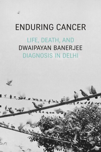Enduring Cancer Life Death And Diagnosis In Delhi Dwaipayan Banerjee