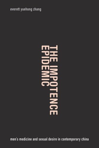 The Impotence Epidemic Mens Medicine And Sexual Desire In Contemporary China Everett Yuehong Zhang