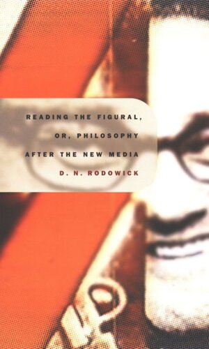 Reading The Figural Or Philosophy After The New Media David Rodowick Editor Stanley Fish Editor Fredric Jameson Editor
