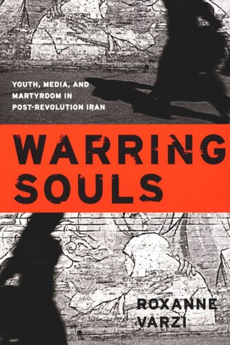 Warring Souls Youth Media And Martyrdom In Postrevolution Iran Roxanne Varzi