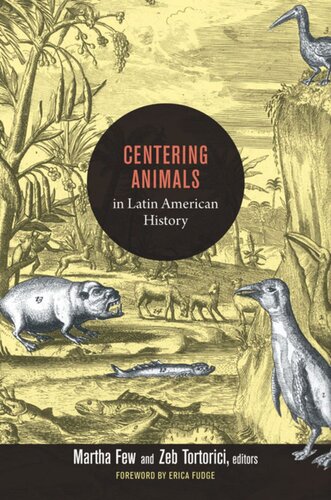 Centering Animals In Latin American History Martha Few Editor Zeb Tortorici Editor