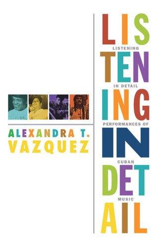 Listening In Detail Performances Of Cuban Music Alexandra T Vazquez