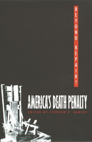 Beyond Repair Americas Death Penalty Stephen P Garvey Editor Neal Devins Editor Mark A Graber Editor Samuel R Gross Editor Phoebe C Ellsworth Editor