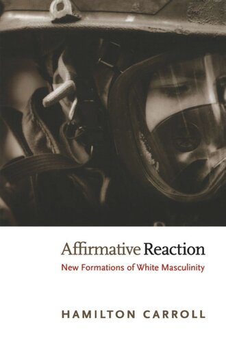 Affirmative Reaction New Formations Of White Masculinity Hamilton Carroll Editor Donald E Pease Editor