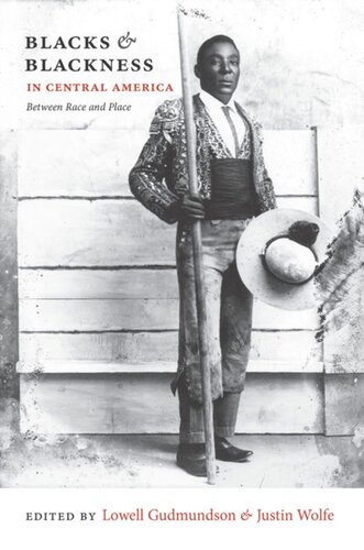 Blacks And Blackness In Central America Between Race And Place Lowell Gudmundson Editor Justin Wolfe Editor Paul Lokken Editor Russell Lohse Editor Karl H Offen Editor Rina Cceres Gmez Editor