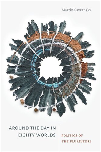 Around The Day In Eighty Worlds Politics Of The Pluriverse Martin Savransky