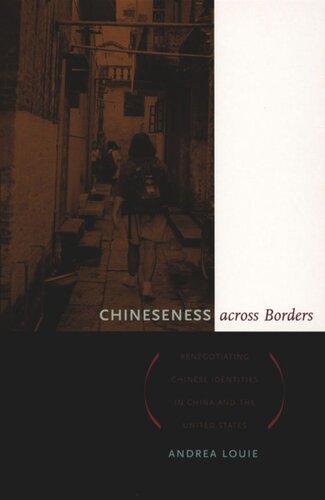 Chineseness Across Borders Renegotiating Chinese Identities In China And The United States Andrea Louie