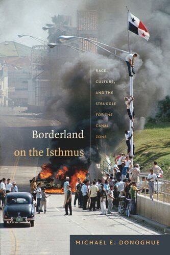 Borderland On The Isthmus Race Culture And The Struggle For The Canal Zone Michael E Donoghue