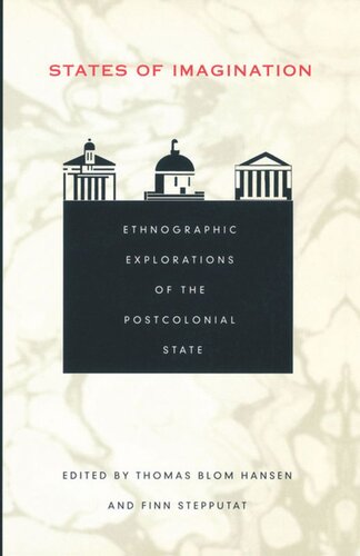 States Of Imagination Ethnographic Explorations Of The Postcolonial State Thomas Blom Hansen Editor Finn Stepputat Editor George Steinmetz Editor Julia Adams Editor