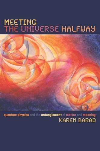 Meeting The Universe Halfway Quantum Physics And The Entanglement Of Matter And Meaning Karen Barad
