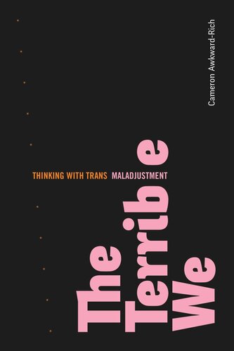 The Terrible We Thinking With Trans Maladjustment Cameron Awkwardrich