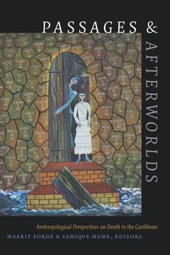 Passages And Afterworlds Anthropological Perspectives On Death In The Caribbean Maarit Forde Editor Yanique Hume Editor