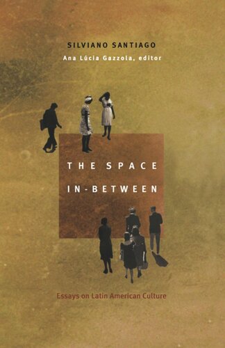 The Space Inbetween Essays On Latin American Culture Silviano Santiago Editor Fredric Jameson Editor Ana Lucia Gazzola Editor Tom Burns Editor Gareth Williams Editor