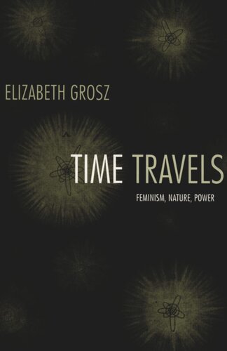 Time Travels Feminism Nature Power Elizabeth Grosz Editor Inderpal Grewal Editor Caren Kaplan Editor Robyn Wiegman Editor