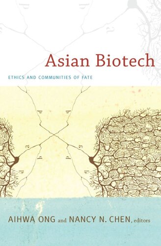 Asian Biotech Ethics And Communities Of Fate Aihwa Ong Editor Nancy N Chen Editor Michael M J Fischer Editor Joseph Dumit Editor Kaushik Sunder Rajan Editor Charis Thompson Editor