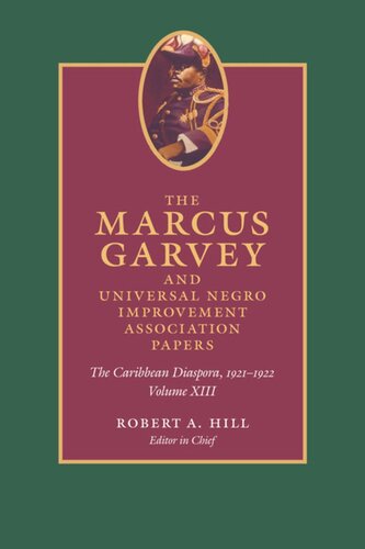 The Marcus Garvey And Universal Negro Improvement Association Papers Volume Xiii The Caribbean Diaspora 19211922 Volume 13 Marcus Garvey Editor Robert A Hill Editor John Dixon Editor Mariela Haro Rodriguez Editor Anthony Yuen Editor