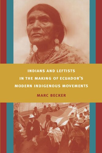 Indians And Leftists In The Making Of Ecuadors Modern Indigenous Movements Marc Becker Editor Walter D Mignolo Editor Irene Silverblatt Editor Sonia Saldvarhull Editor
