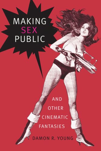 Making Sex Public And Other Cinematic Fantasies Damon R Young