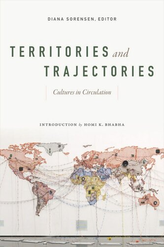 Territories And Trajectories Cultures In Circulation Diana Sorensen Editor Homi K Bhabha Editor