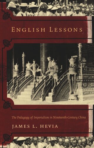 English Lessons The Pedagogy Of Imperialism In Nineteenthcentury China James L Hevia