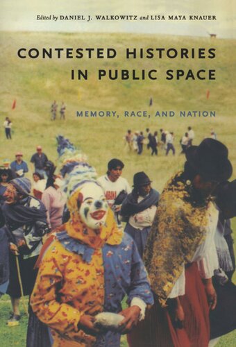 Contested Histories In Public Space Memory Race And Nation Daniel J Walkowitz Editor Lisa Maya Knauer Editor
