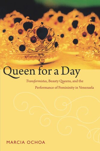 Queen For A Day Transformistas Beauty Queens And The Performance Of Femininity In Venezuela Marcia Ochoa