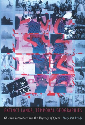 Extinct Lands Temporal Geographies Chicana Literature And The Urgency Of Space Mary Pat Brady Editor Walter D Mignolo Editor Irene Silverblatt Editor Sonia Saldvarhull Editor