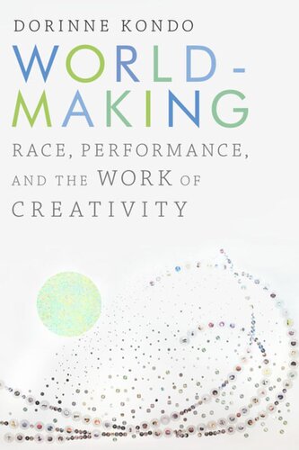 Worldmaking Race Performance And The Work Of Creativity Dorinne Kondo