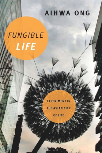 Fungible Life Experiment In The Asian City Of Life Aihwa Ong