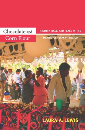 Chocolate And Corn Flour History Race And Place In The Making Of Black Mexico Laura A Lewis