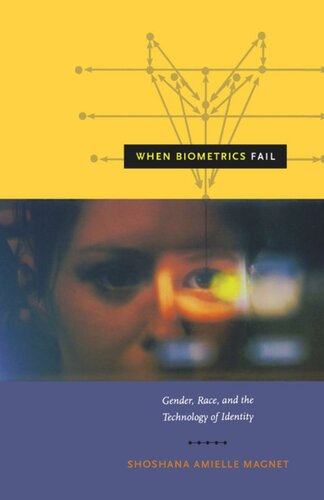 When Biometrics Fail Gender Race And The Technology Of Identity Shoshana Amielle Magnet