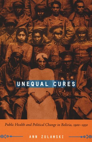Unequal Cures Public Health And Political Change In Bolivia 19001950 Ann Zulawski