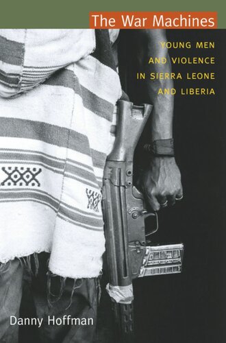 The War Machines Young Men And Violence In Sierra Leone And Liberia Danny Hoffman