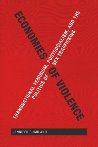 Economies Of Violence Transnational Feminism Postsocialism And The Politics Of Sex Trafficking Jennifer Suchland