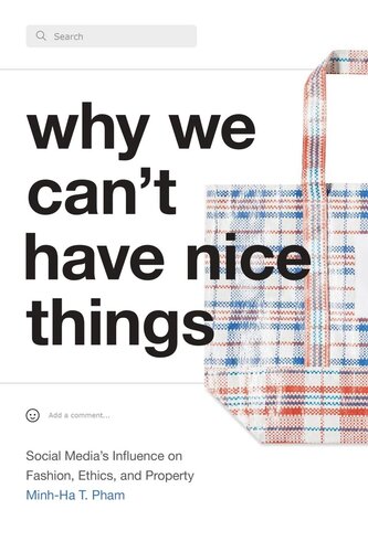 Why We Cant Have Nice Things Social Medias Influence On Fashion Ethics And Property Minhha T Pham