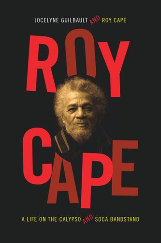 Roy Cape A Life On The Calypso And Soca Bandstand Jocelyne Guilbault Roy Cape