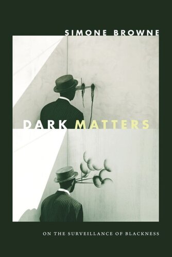 Dark Matters On The Surveillance Of Blackness Simone Browne