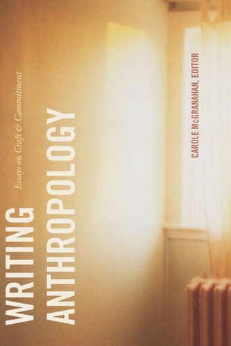 Writing Anthropology Essays On Craft And Commitment Carole Mcgranahan Editor
