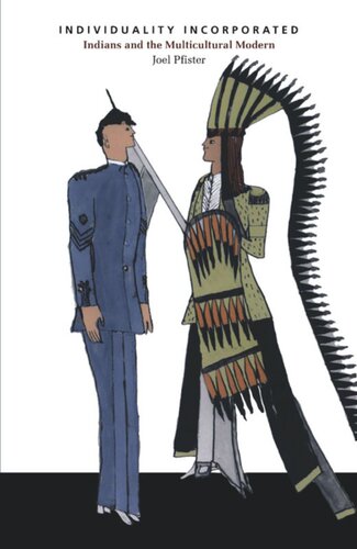 Individuality Incorporated Indians And The Multicultural Modern Joel Pfister Editor Donald E Pease Editor