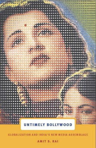 Untimely Bollywood Globalization And Indias New Media Assemblage Amit S Rai