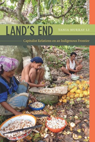 Lands End Capitalist Relations On An Indigenous Frontier Tania Murray Li