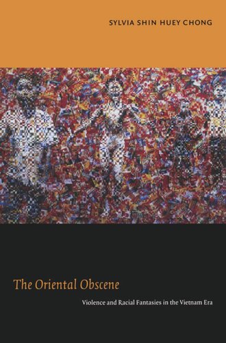 The Oriental Obscene Violence And Racial Fantasies In The Vietnam Era Sylvia Shin Huey Chong