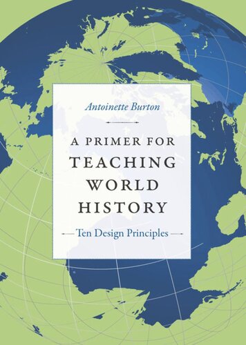 A Primer For Teaching World History Ten Design Principles Antoinette Burton