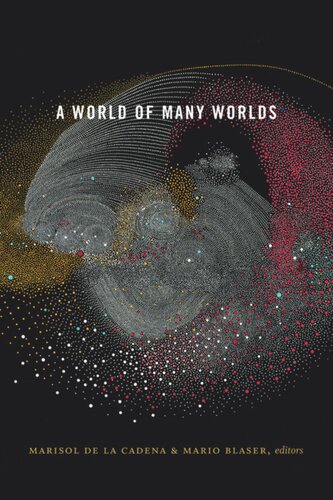 A World Of Many Worlds Marisol De La Cadena Editor Mario Blaser Editor