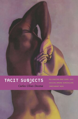 Tacit Subjects Belonging And Samesex Desire Among Dominican Immigrant Men Carlos Ulises Decena