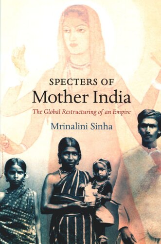 Specters Of Mother India The Global Restructuring Of An Empire Mrinalini Sinha Editor Daniel J Walkowitz Editor