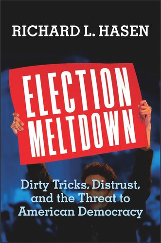 Election Meltdown Dirty Tricks Distrust And The Threat To American Democracy Richard L Hasen