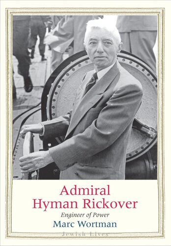 Admiral Hyman Rickover Engineer Of Power Marc Wortman